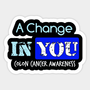 A Change in You colon cancer symptoms awareness Sticker